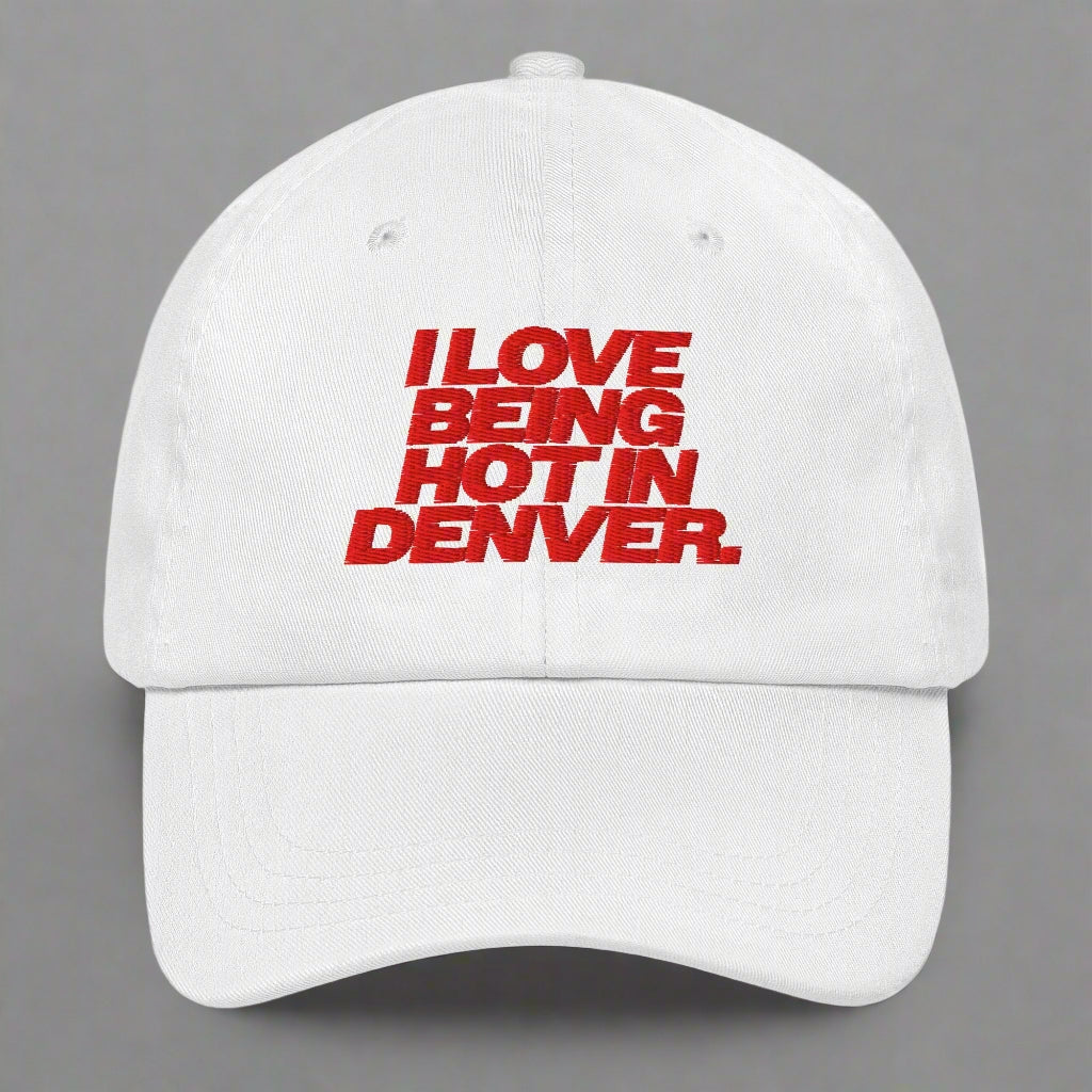 I Love Being Hot in Denver Dad Hat by YES HOMO in White