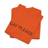 GAY PLEASE TEE BY CULTUREEDIT AVAILABLE IN 13 COLORS