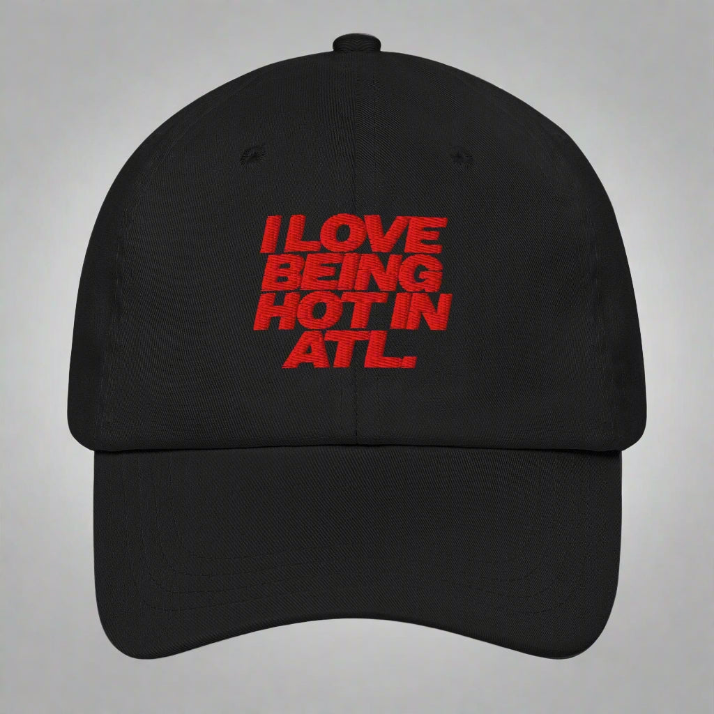 I Love Being Hot in Atl Dad Hat by YES HOMO in Black