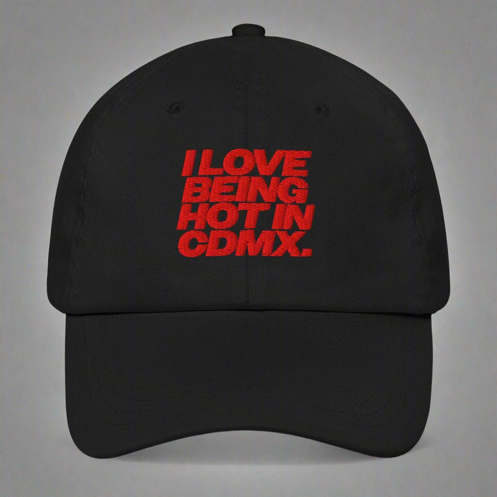 I Love Being Hot in Cdmx Dad Hat by YES HOMO in Black