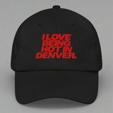 I Love Being Hot in Denver Dad Hat by YES HOMO in Black