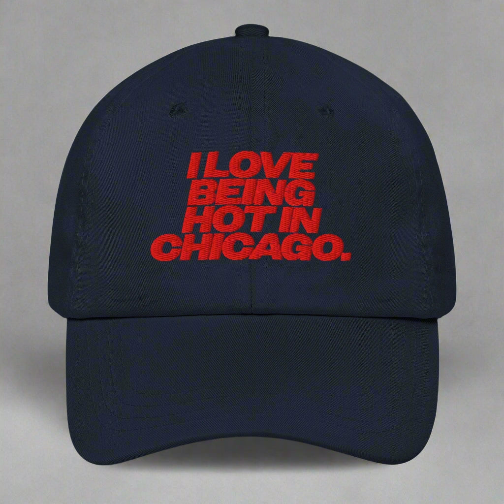 I Love Being Hot in Chicago Dad Hat by YES HOMO in Navy