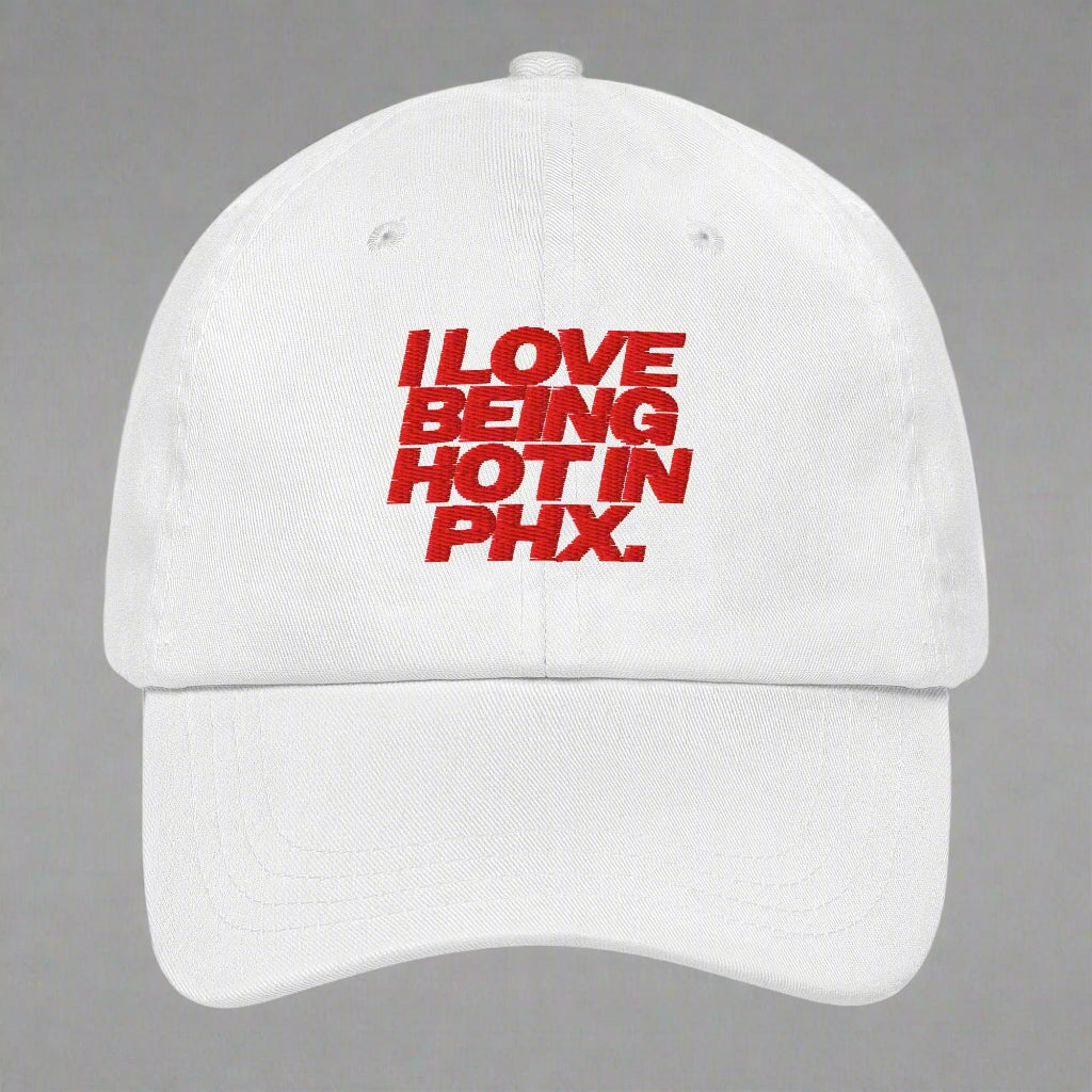 I Love Being Hot in Phx Dad Hat by YES HOMO in White
