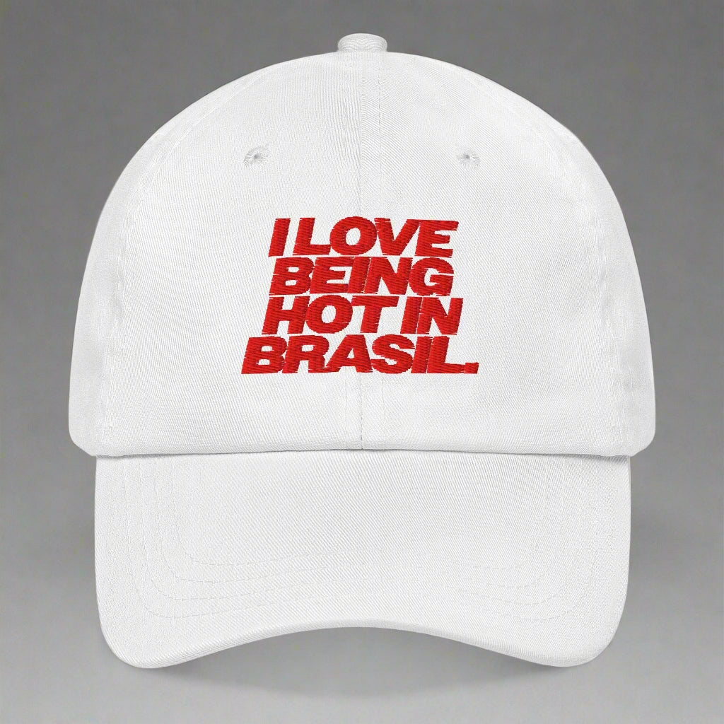 I Love Being Hot in Brasil Dad Hat by YES HOMO in White