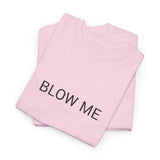 BLOW ME TEE BY CULTUREEDIT AVAILABLE IN 13 COLORS