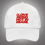 I Love Being Hot in Miami Dad Hat by YES HOMO in White