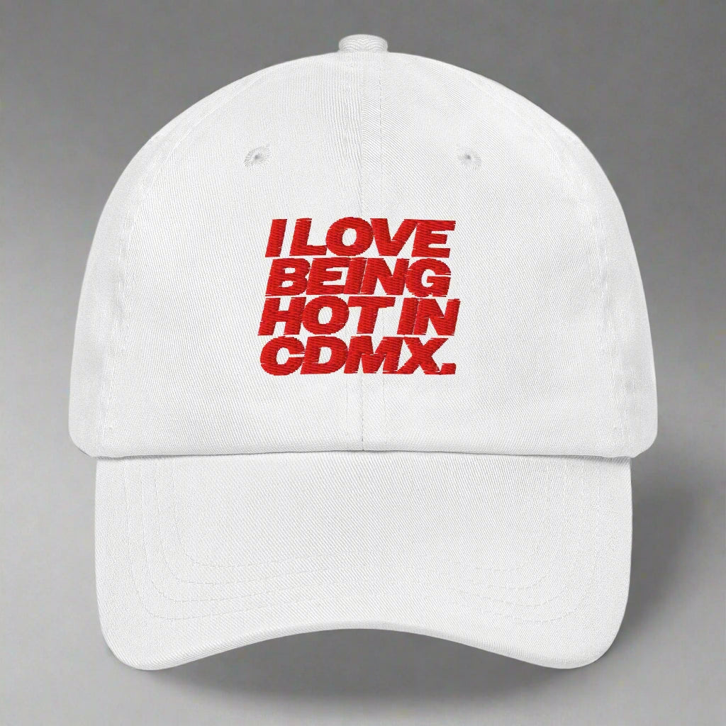 I Love Being Hot in Cdmx Dad Hat by YES HOMO in White