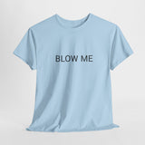 BLOW ME TEE BY CULTUREEDIT AVAILABLE IN 13 COLORS