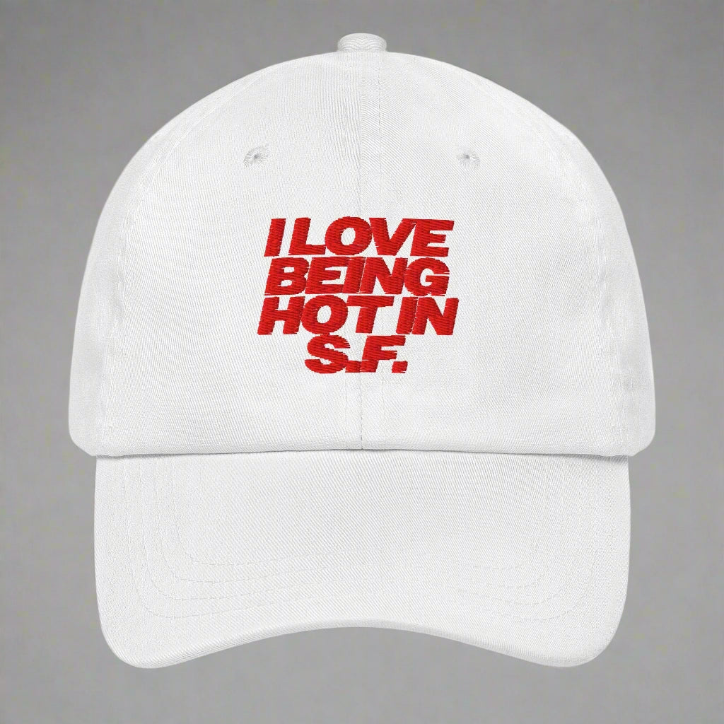 I Love Being Hot in S.F. Dad Hat by YES HOMO in White
