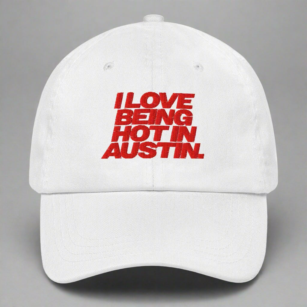 I Love Being Hot in Austin Dad Hat by YES HOMO in White
