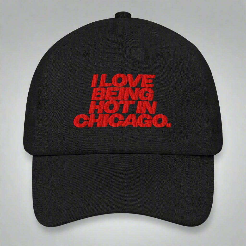 I Love Being Hot in Chicago Dad Hat by YES HOMO in Black