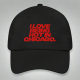 I Love Being Hot in Chicago Dad Hat by YES HOMO in Black