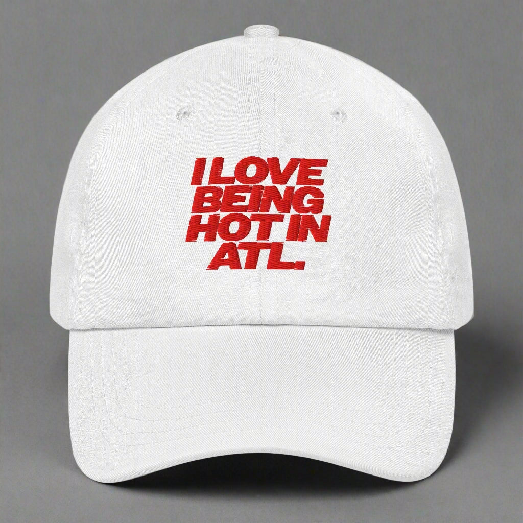 I Love Being Hot in Atl Dad Hat by YES HOMO in White
