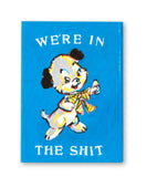 We're In The Shit Magnet by Magda Archer x Third Drawer Down