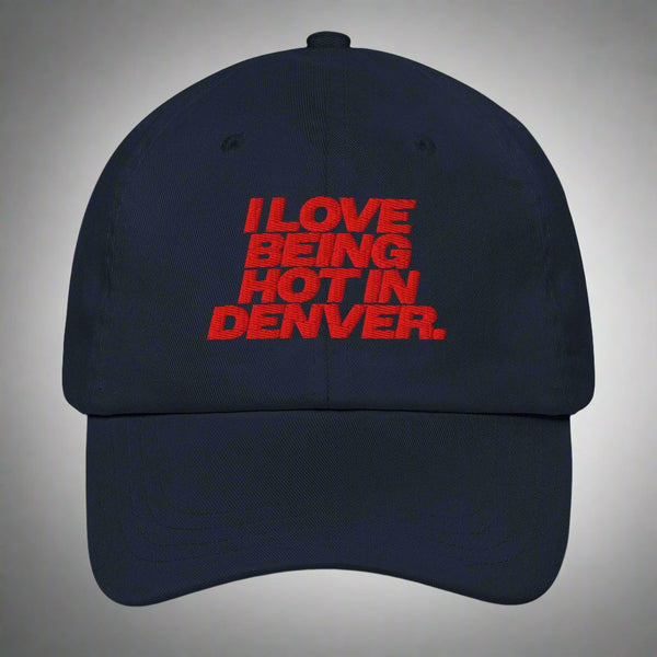 I Love Being Hot in Denver Dad Hat by YES HOMO in Navy