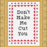 Don't Make Me Cut You! - Cross Stitch