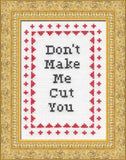 Don't Make Me Cut You! - Cross Stitch