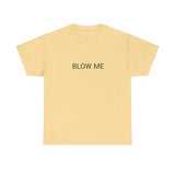 BLOW ME TEE BY CULTUREEDIT AVAILABLE IN 13 COLORS