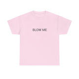 BLOW ME TEE BY CULTUREEDIT AVAILABLE IN 13 COLORS