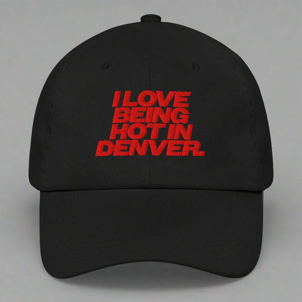 I Love Being Hot in Denver Dad Hat by YES HOMO in Black