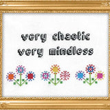 Very Chaotic Very Mindless - Cross Stitch