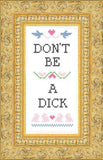 Don't Be A Dick - Cross Stitch