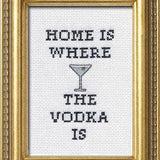 Home Is Where the Vodka Is - Cross Stitch