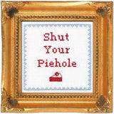 Shut Your Pie Hole - Cross Stitch