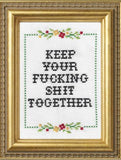 Keep Your F*Cking Shit Together - Cross Stitch