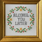 Alcohol You Later - Cross Stitch