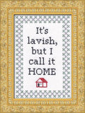 It's Lavish But I Call It Home - Cross Stitch