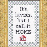 It's Lavish But I Call It Home - Cross Stitch