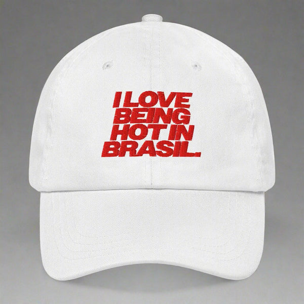 I Love Being Hot in Brasil Dad Hat by YES HOMO in White