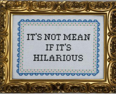 It's Not Mean If It's Hilarious - Cross Stitch