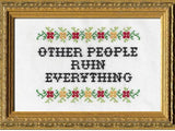 Other People Ruin Everything - Cross Stitch