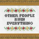 Other People Ruin Everything - Cross Stitch