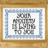 Your Anxiety Is Lying To You - Cross Stitch