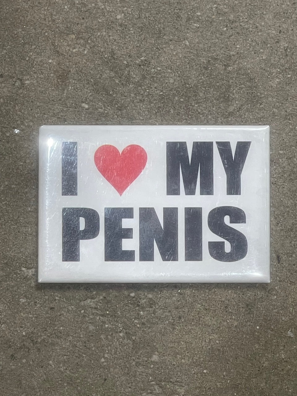 I LOVE MY PENIS Magnet