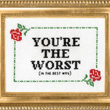 You're the Worst - in the Best Way - Cross Stitch