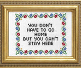 You Don't Have To Go Home - Cross Stitch