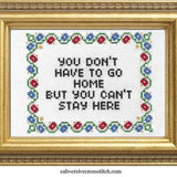 You Don't Have To Go Home - Cross Stitch