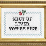 Shut Up Liver, You're Fine - Cross Stitch