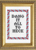 Dang It All To Heck - Cross Stitch