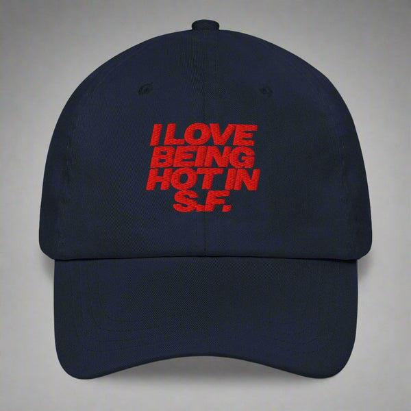 I Love Being Hot in S.F. Dad Hat by YES HOMO in Navy