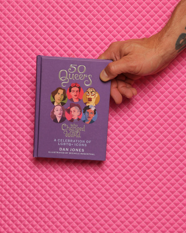 50 Queers Who Changed The World : A Celebration of LGBTQ+ Icons