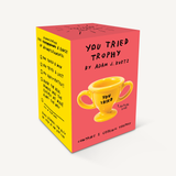 You Tried Trophy BY ADAM J. KURTZ