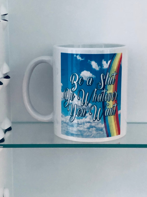 BE A SLUT DO WHATEVER YOU WANT MUG